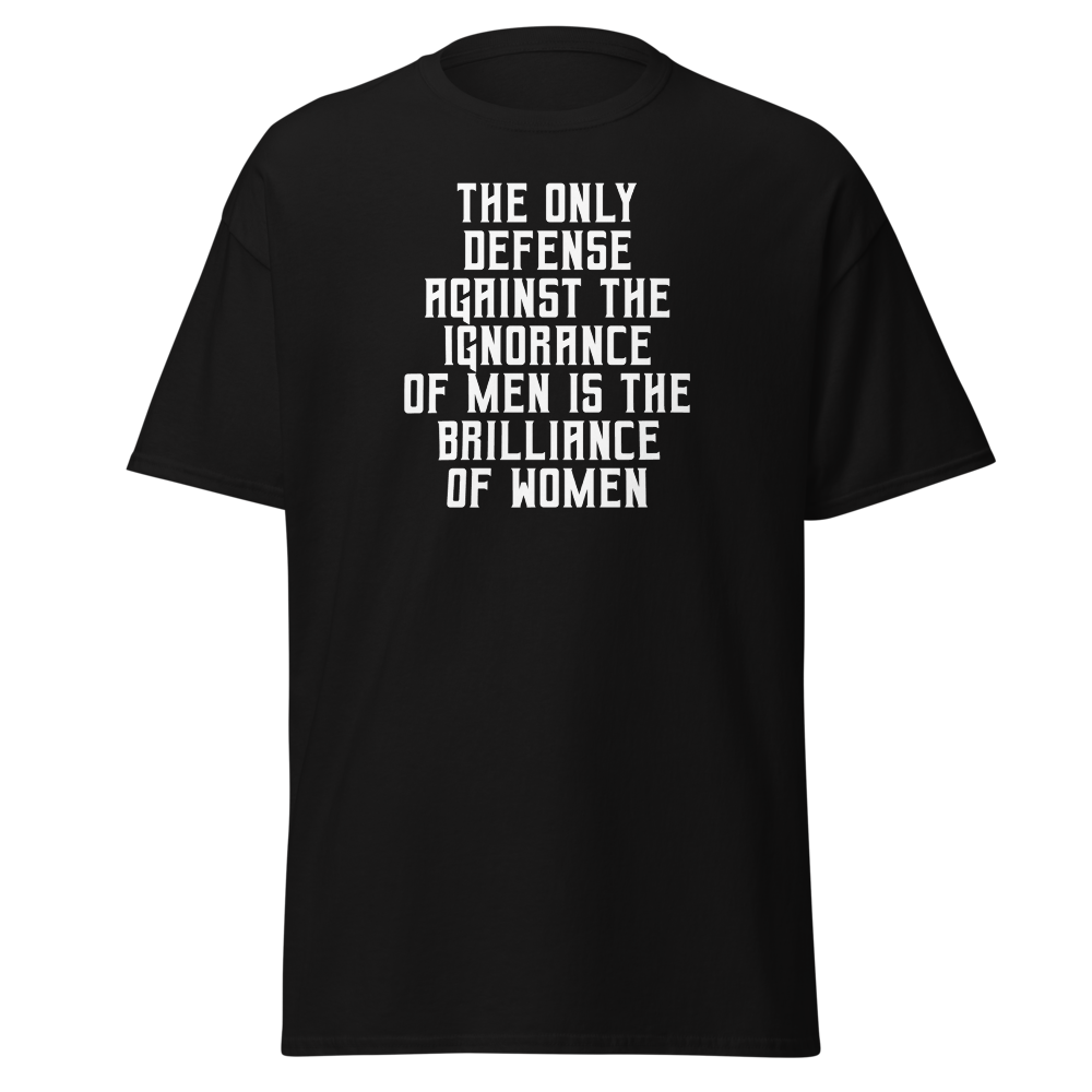 "The Only defense against the ignorance of men is the brilliance of women" printed on a black on an invisible body