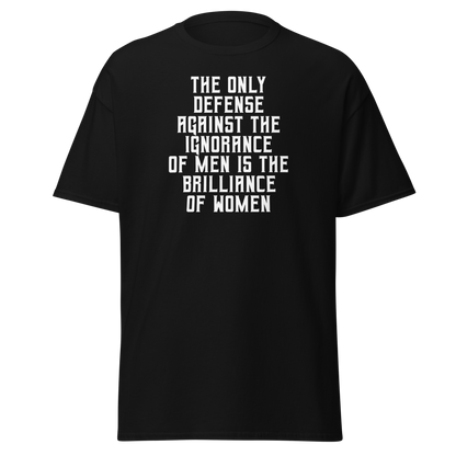"The Only defense against the ignorance of men is the brilliance of women" printed on a black on an invisible body