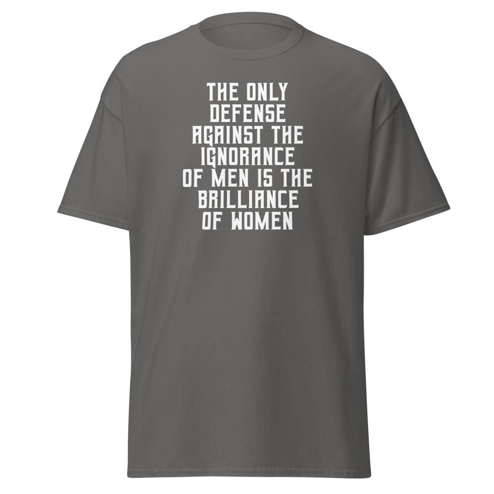 "The Only defense against the ignorance of men is the brilliance of women" printed on a charcoal on an invisible body