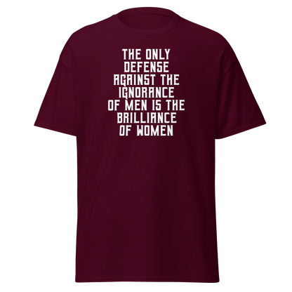 "The Only defense against the ignorance of men is the brilliance of women" printed on a maroon on an invisible body