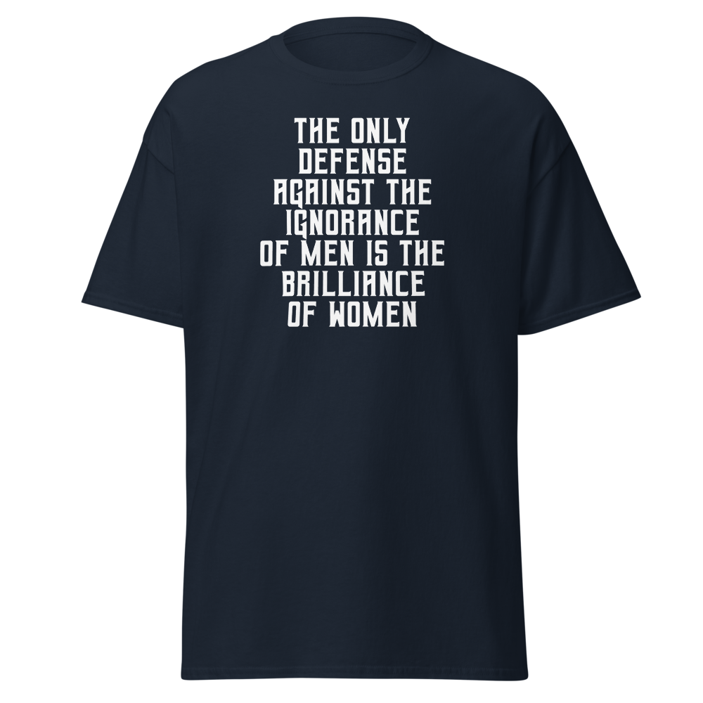 "The Only defense against the ignorance of men is the brilliance of women" printed on a navy on an invisible body