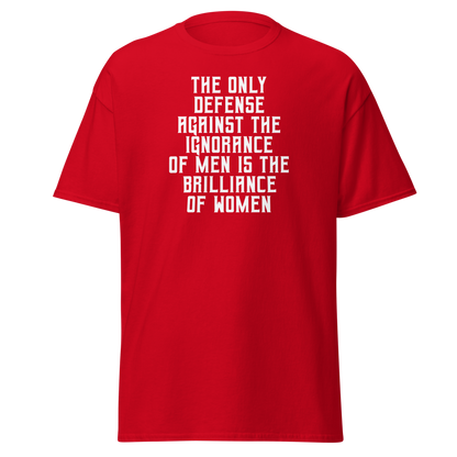 "The Only defense against the ignorance of men is the brilliance of women" printed on a red on an invisible body