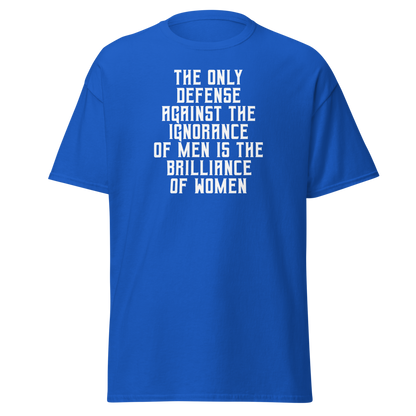 "The Only defense against the ignorance of men is the brilliance of women" printed on a royal on an invisible body