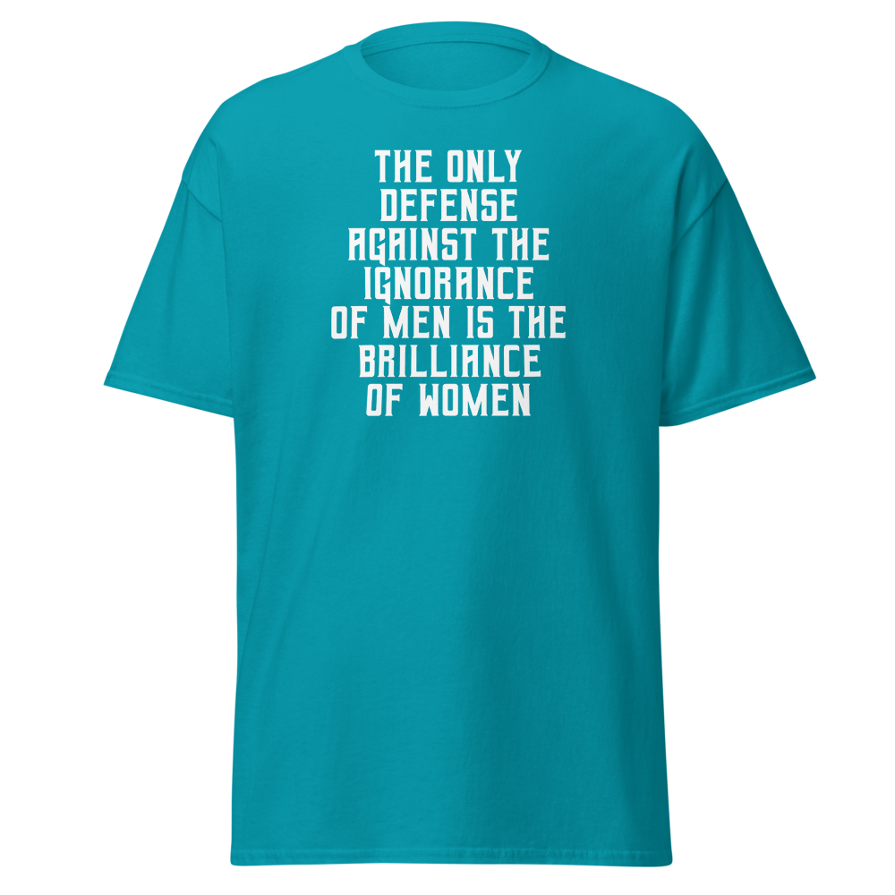 "The Only defense against the ignorance of men is the brilliance of women" printed on a tropical blue on an invisible body