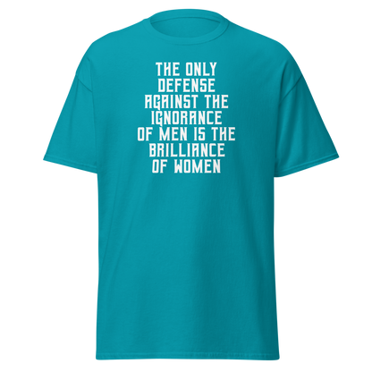 "The Only defense against the ignorance of men is the brilliance of women" printed on a tropical blue on an invisible body
