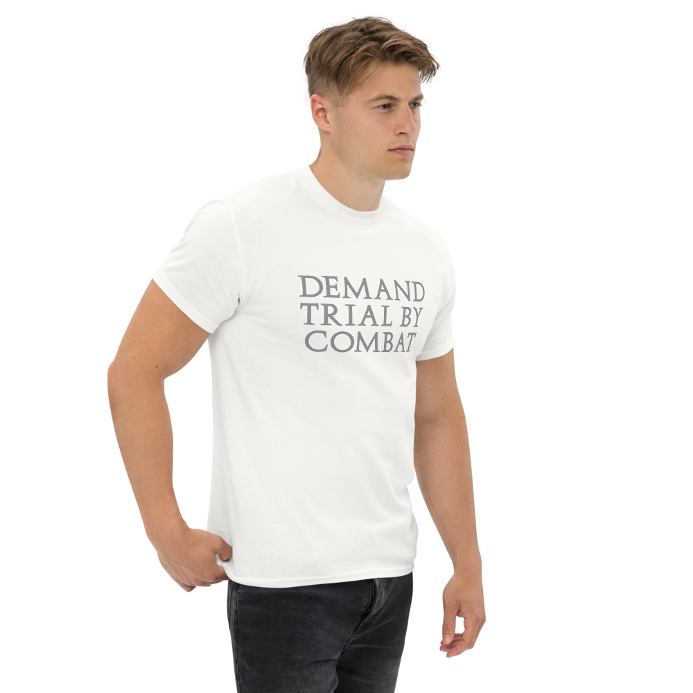 "Demand trial by combat" printed on a white unisex classic tee worn by a male
