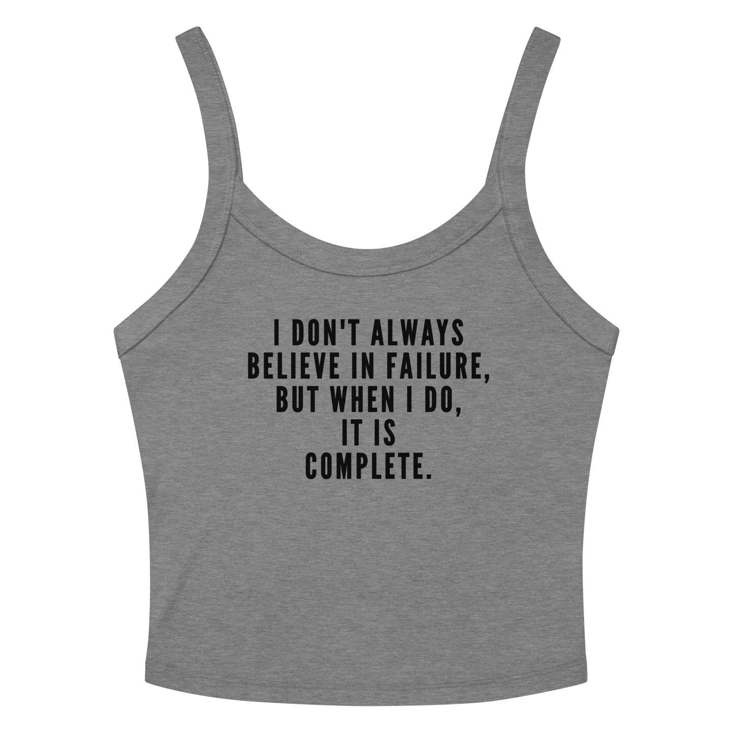 "I don't always believe in failure, but when I do, it is complete." printed on a athletic heather tbd