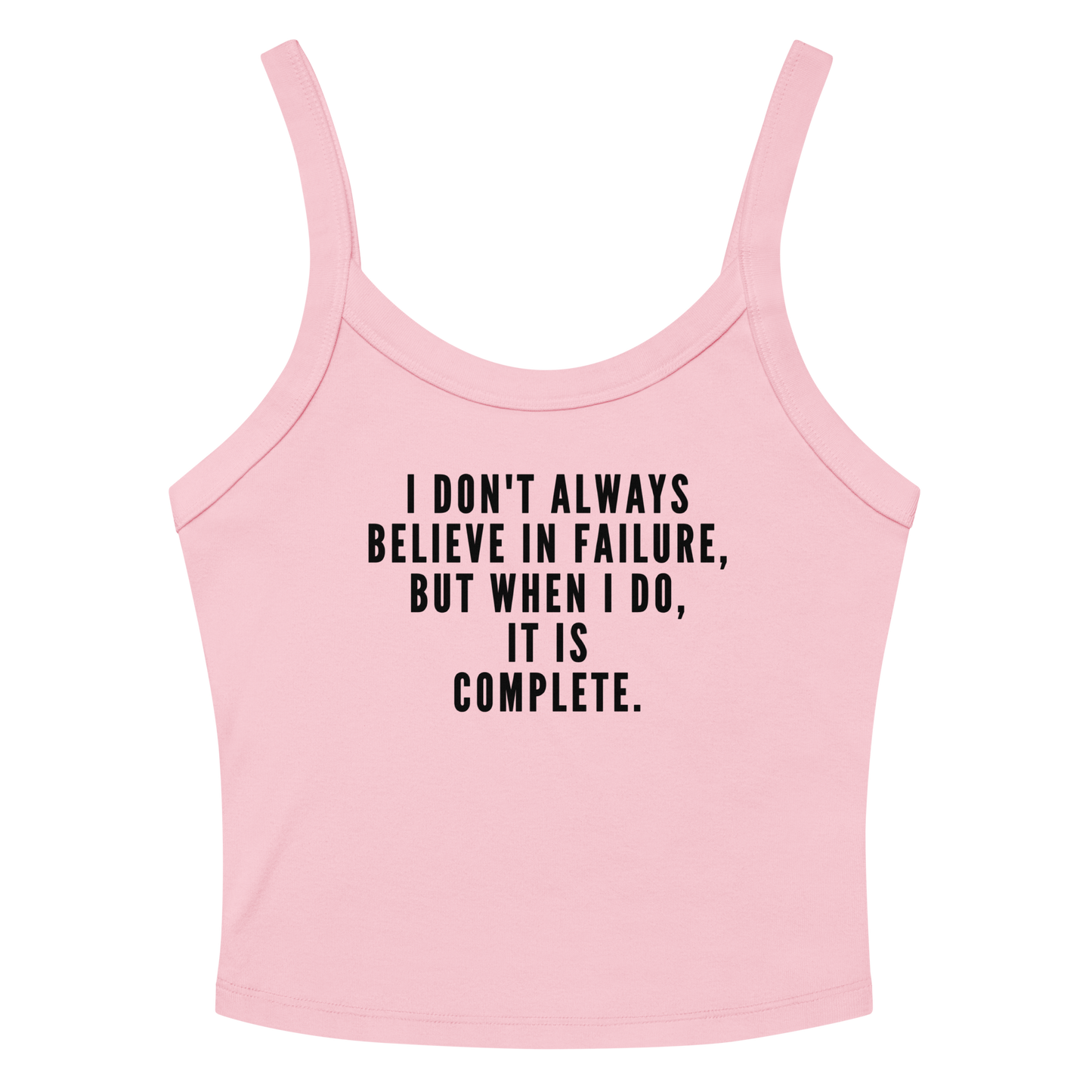 "I don't always believe in failure, but when I do, it is complete." printed on a solid pink blend women's micro-rib tanktop laying on a flat surface amongst sunglasses and shorts