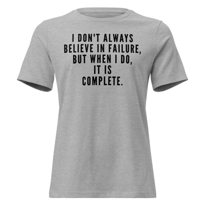 "I don't always believe in failure, but when I do, it is complete." printed on a athletic heather on an invisible / simulated body