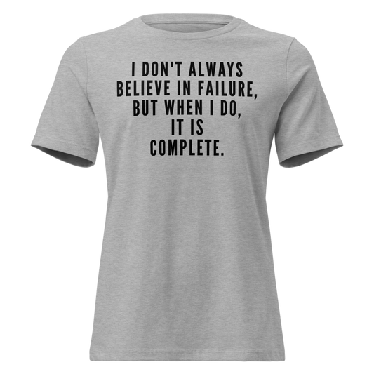 "I don't always believe in failure, but when I do, it is complete." printed on a athletic heather on an invisible / simulated body