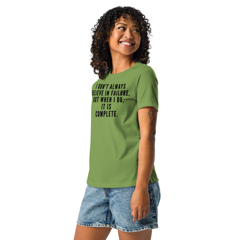 "I don't always believe in failure, but when I do, it is complete." printed on a leaf women's relaxed t-shirt worn by a female
