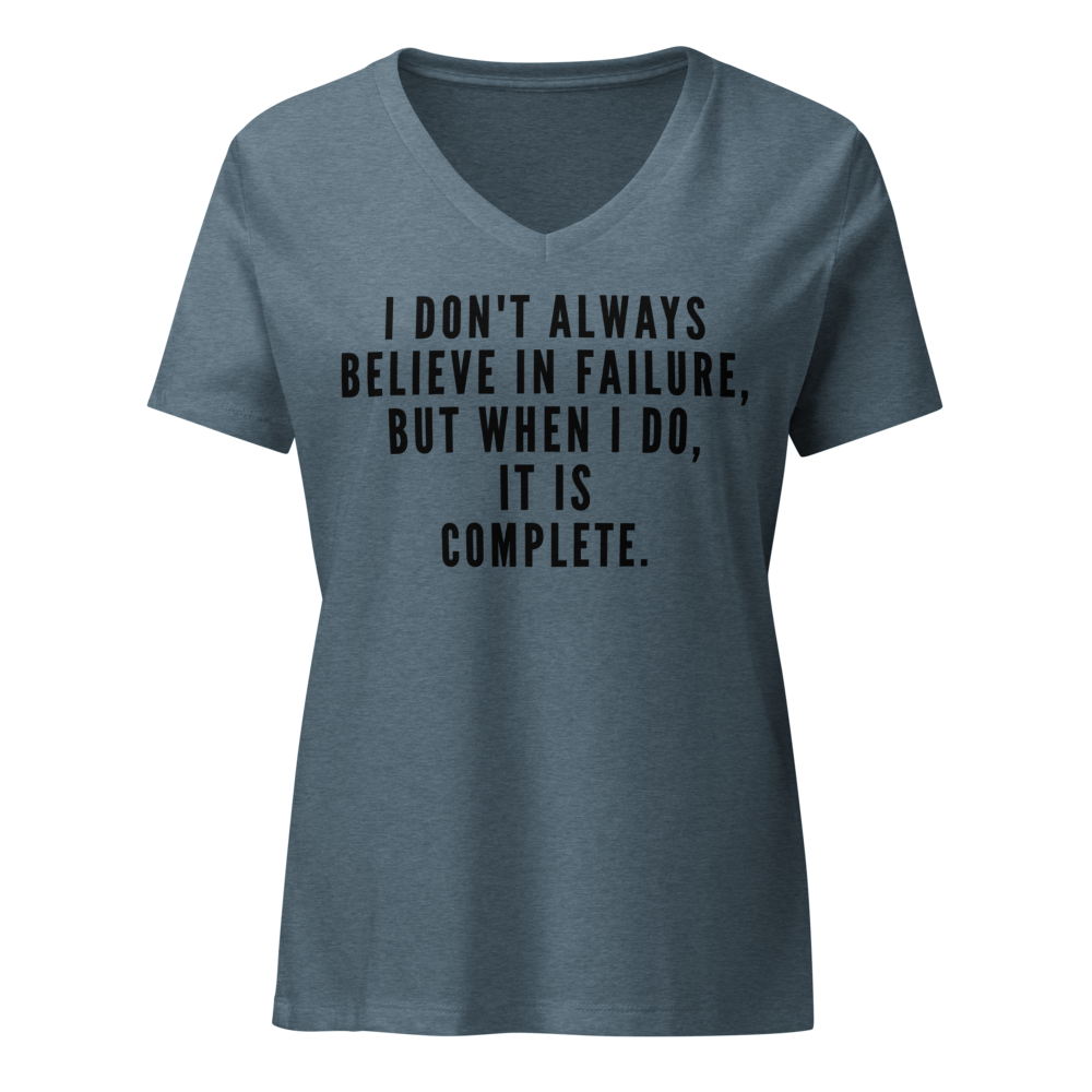 "I don't always believe in failure, but when I do, it is complete." printed on a heather slate on an invisible / simulated body