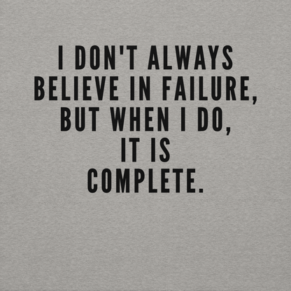 "I don't always believe in failure, but when I do, it is complete." printed on a carbon grey background