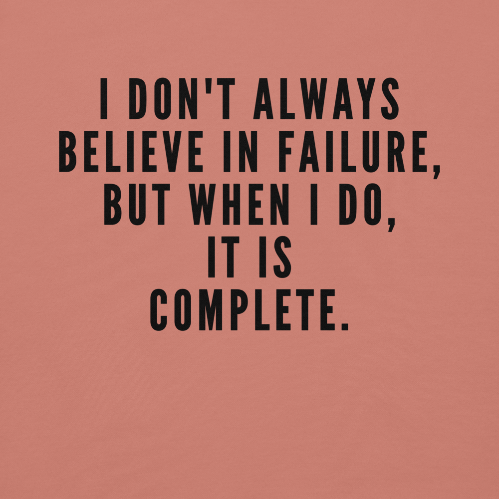 "I don't always believe in failure, but when I do, it is complete." printed on a dusty rose background
