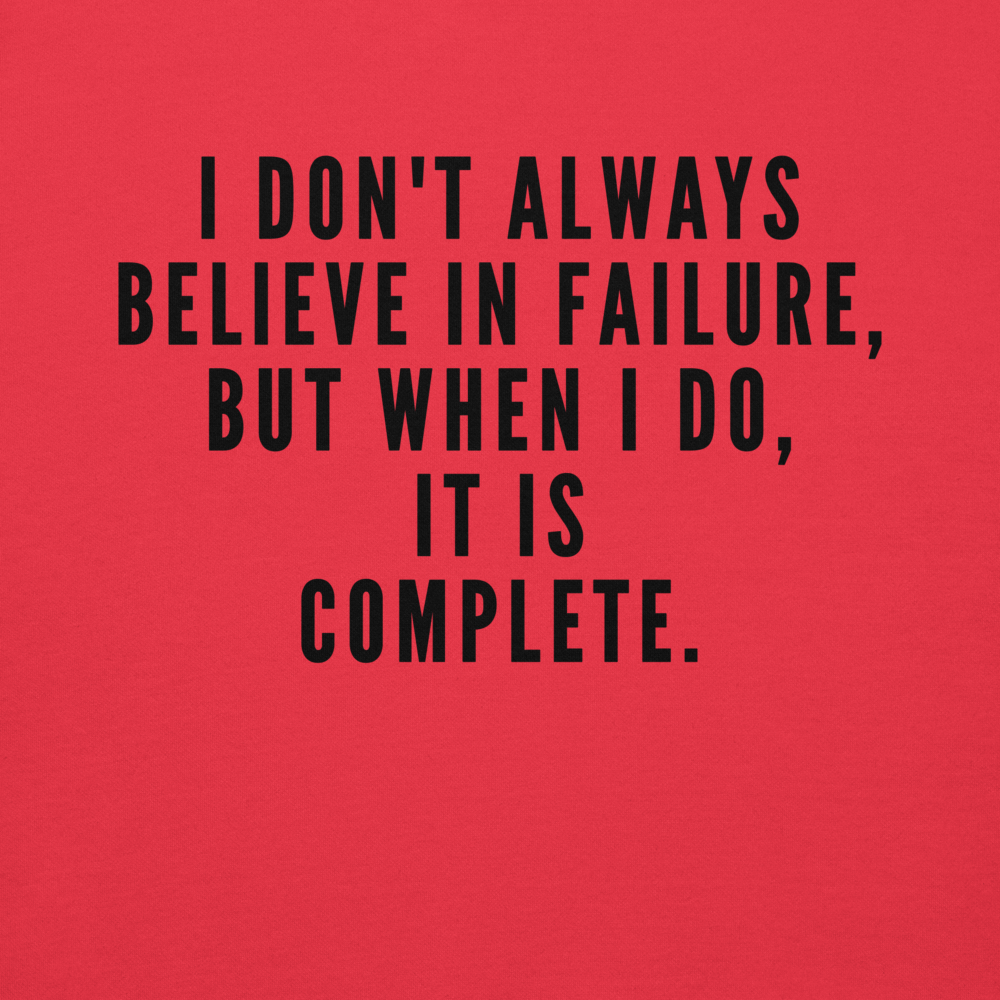 "I don't always believe in failure, but when I do, it is complete." printed on a team red background