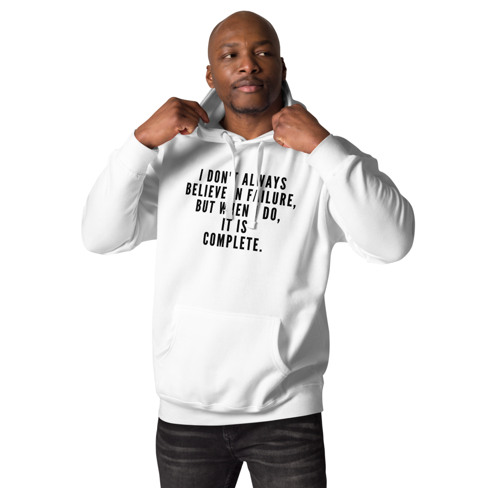 "I don't always believe in failure, but when I do, it is complete." printed on a white unisex hoodie worn by a male