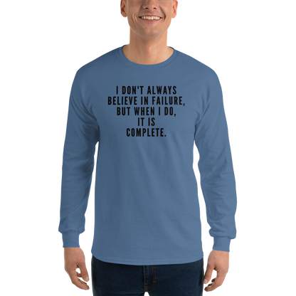 "I don't always believe in failure, but when I do, it is complete." printed on a indigo blue men's long sleeve shirt worn by a male
