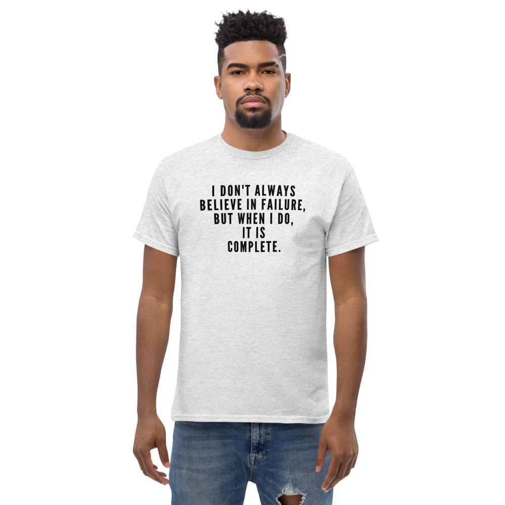 "I don't always believe in failure, but when I do, it is complete." printed on a ash unisex classic tee worn by a male