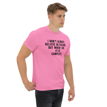 "I don't always believe in failure, but when I do, it is complete." printed on a azalea unisex classic tee worn by a male