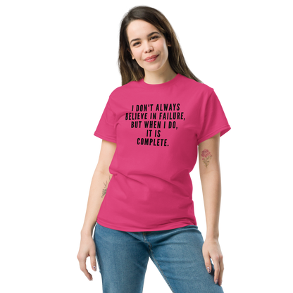 "I don't always believe in failure, but when I do, it is complete." printed on a heliconia unisex classic tee worn by a female
