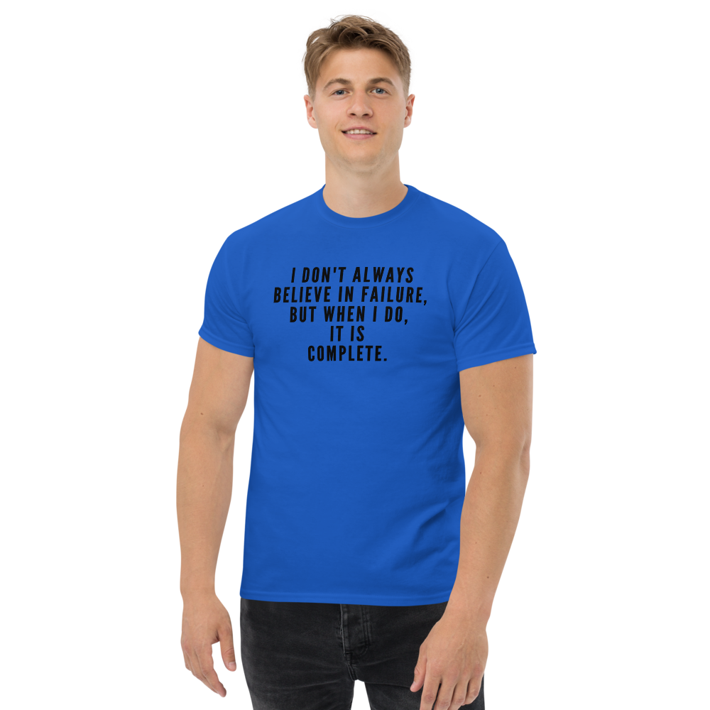 "I don't always believe in failure, but when I do, it is complete." printed on a royal unisex classic tee worn by a male
