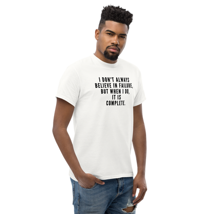 "I don't always believe in failure, but when I do, it is complete." printed on a white unisex classic tee worn by a male