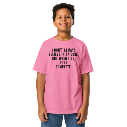 "I don't always believe in failure, but when I do, it is complete." printed on a azalea youth classic tee worn by a male