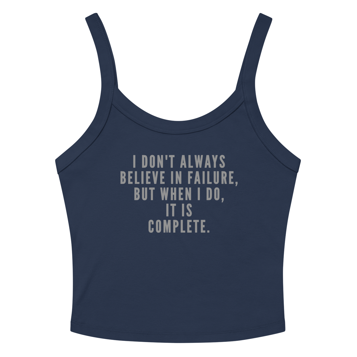 "I don't always believe in failure, but when I do, it is complete." printed on a solid navy blend tbd