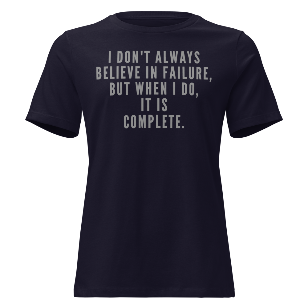 "I don't always believe in failure, but when I do, it is complete." printed on a navy on an invisible / simulated body