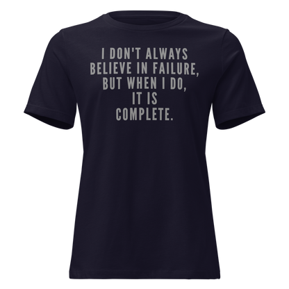 "I don't always believe in failure, but when I do, it is complete." printed on a navy on an invisible / simulated body