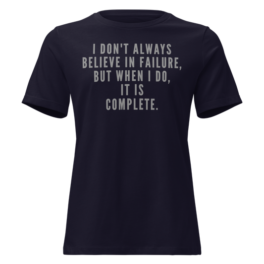 "I don't always believe in failure, but when I do, it is complete." printed on a navy on an invisible / simulated body