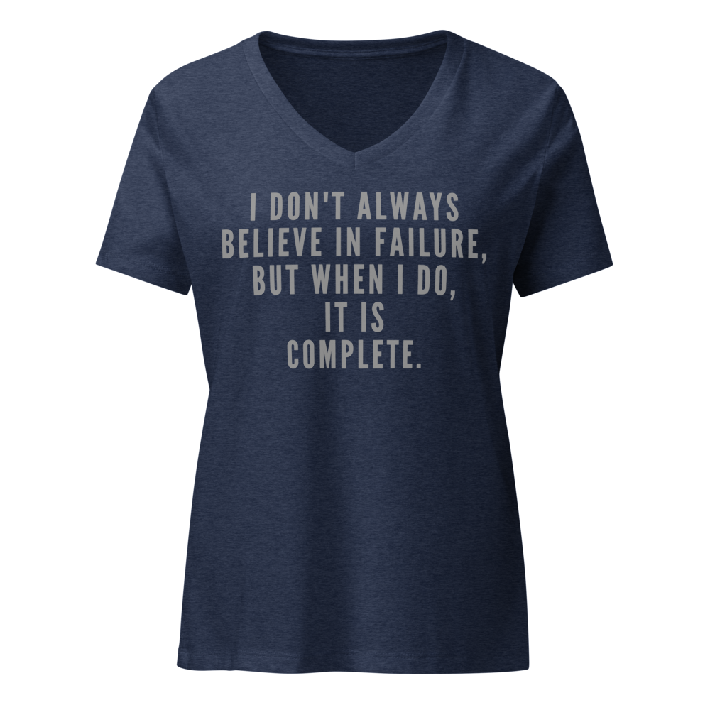 "I don't always believe in failure, but when I do, it is complete." printed on a heather navy on an invisible / simulated body