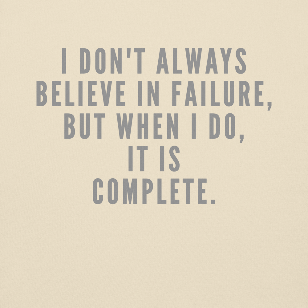 "I don't always believe in failure, but when I do, it is complete." printed on a bone background
