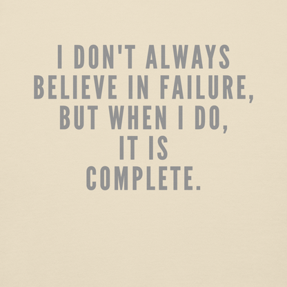 "I don't always believe in failure, but when I do, it is complete." printed on a bone background