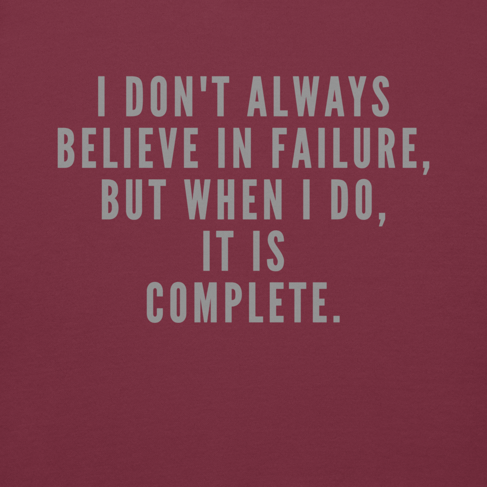 "I don't always believe in failure, but when I do, it is complete." printed on a maroon background