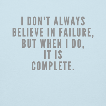 "I don't always believe in failure, but when I do, it is complete." printed on a sky blue background