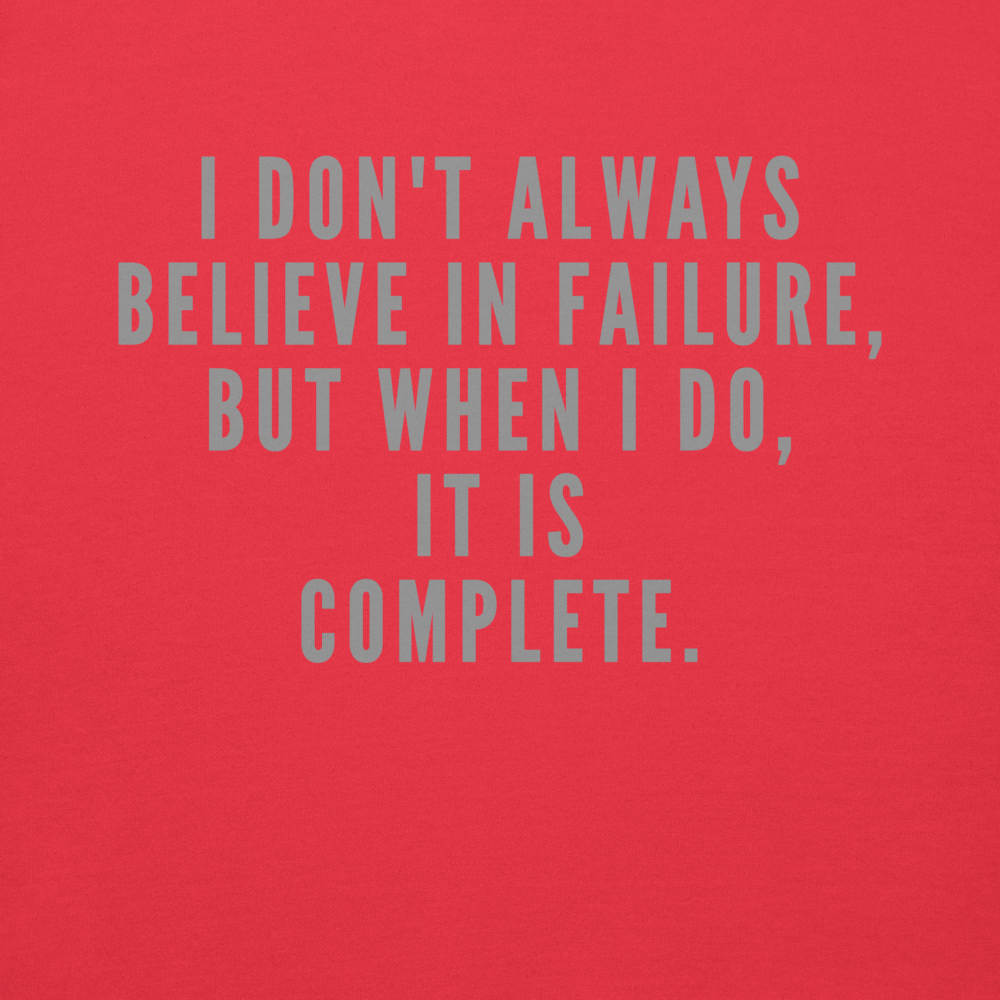 "I don't always believe in failure, but when I do, it is complete." printed on a team red background