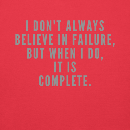 "I don't always believe in failure, but when I do, it is complete." printed on a team red background