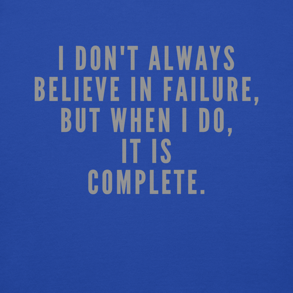 "I don't always believe in failure, but when I do, it is complete." printed on a team royal background