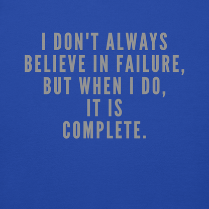 "I don't always believe in failure, but when I do, it is complete." printed on a team royal background