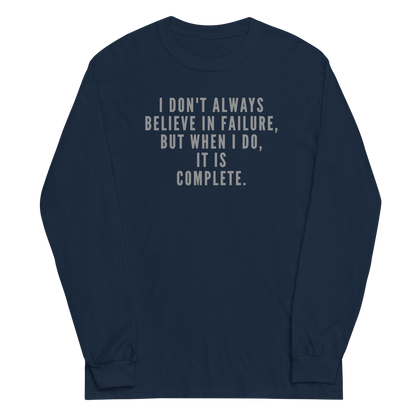 "I don't always believe in failure, but when I do, it is complete." printed on a navy men's long sleeve shirt laying on a flat surface