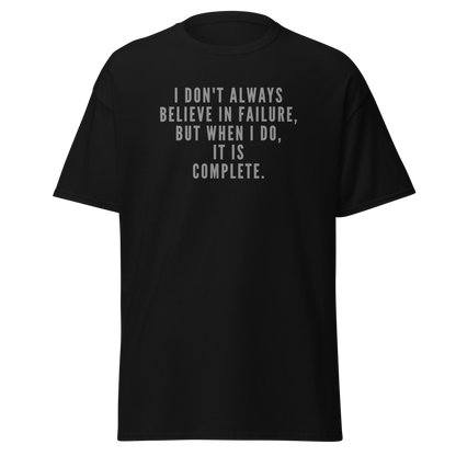 "I don't always believe in failure, but when I do, it is complete." printed on a black on an invisible body