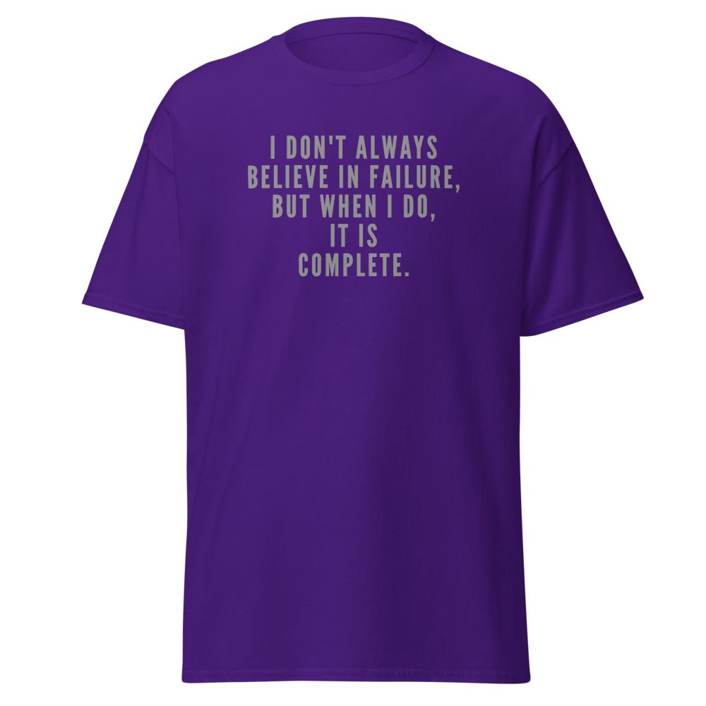 "I don't always believe in failure, but when I do, it is complete." printed on a purple on an invisible body