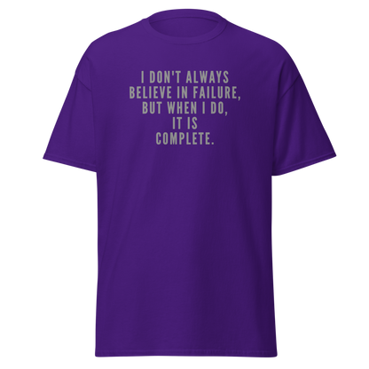 "I don't always believe in failure, but when I do, it is complete." printed on a purple on an invisible body