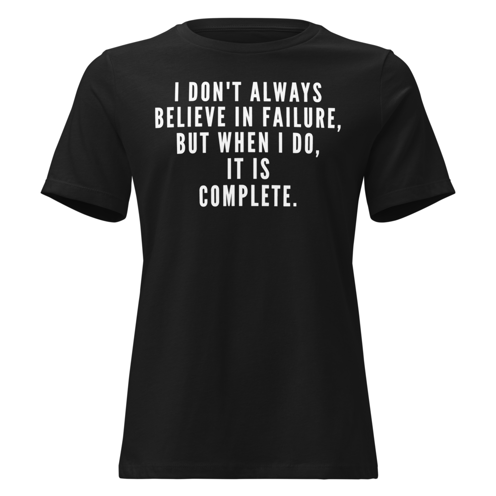 "I don't always believe in failure, but when I do, it is complete." printed on a black on an invisible / simulated body