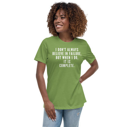 "I don't always believe in failure, but when I do, it is complete." printed on a leaf women's relaxed t-shirt worn by a female