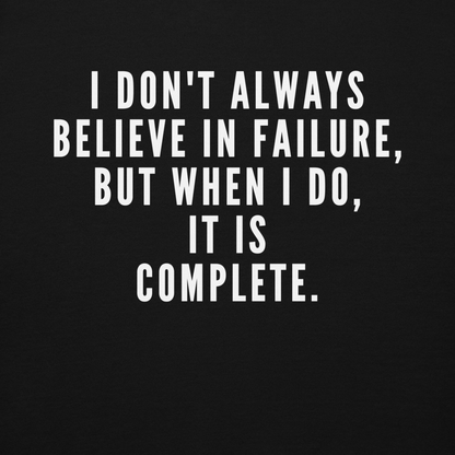 "I don't always believe in failure, but when I do, it is complete." printed on a black background