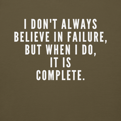 "I don't always believe in failure, but when I do, it is complete." printed on a military green background