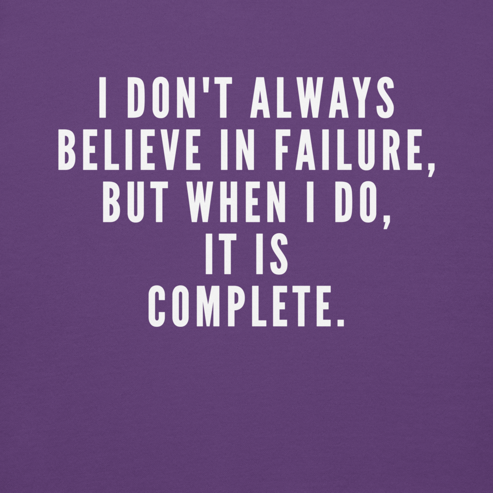 "I don't always believe in failure, but when I do, it is complete." printed on a purple background
