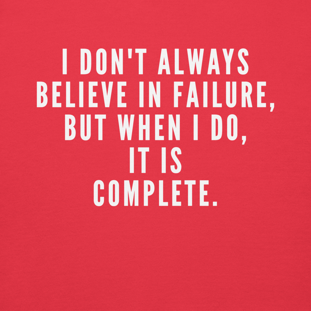 "I don't always believe in failure, but when I do, it is complete." printed on a team red background
